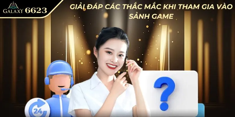 Giải đáp các thắc mắc khi tham gia vào sảnh game 6623