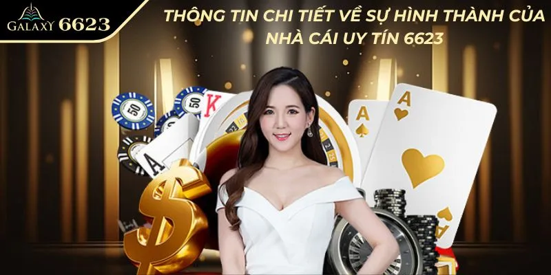 Thông tin chi tiết về sự hình thành của nhà cái uy tín 6623